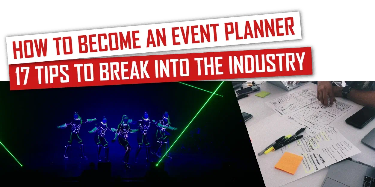 How to become an event planner – 17 tips to break into the industry: red banner above Tron Girls dancers in LED suits with green lasers and a desk with sketches, notes and pens