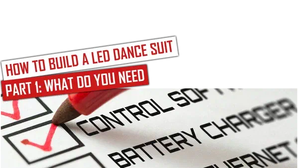 How to build a LED dance suit – Part 1: What do you need – red and white banners above a checklist of control software, battery charger and Ethernet, with a red felt-tip pen ticking the boxes