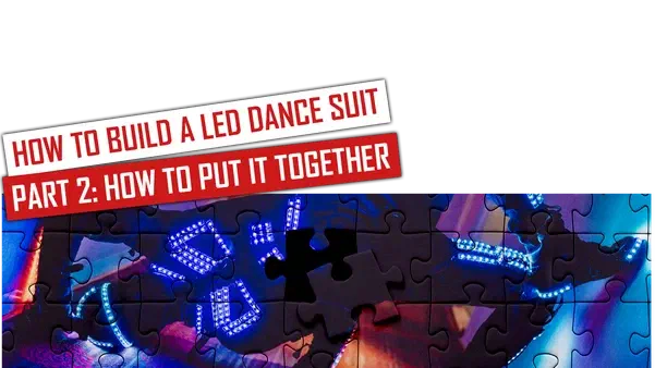 How to build an LED dance suit – Part 2: How to put it together – red and white banners above a jigsaw puzzle of LED suit parts glowing blue, with one piece missing