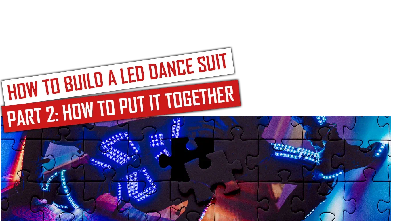 How to build an LED dance suit – Part 2: How to put it together – red and white banners above a jigsaw puzzle of LED suit parts glowing blue, with one piece missing
