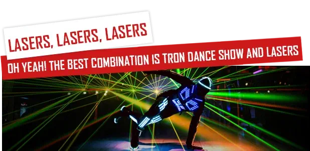 Lasers, lasers, lasers – oh yeah! The best combination is Tron Dance show and lasers – a dancer in a glowing blue LED suit and helmet crouching under green and red laser beams