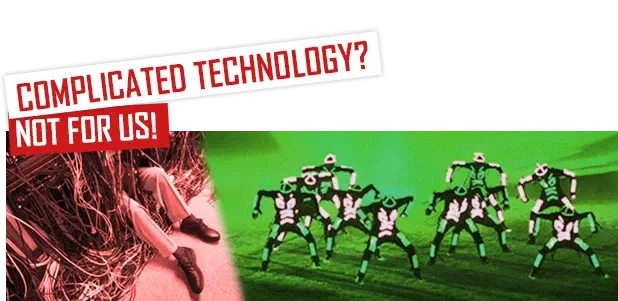 Complicated technology? Not for us! – white and red banners above a tangle of cables around a person’s legs and Tron dancers in glowing LED suits on a green-tinted stage